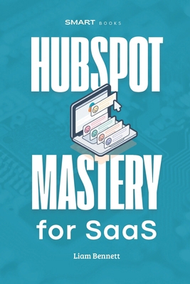 HubSpot Mastery for SaaS: Advanced HubSpot Stra... B0DTXY72TW Book Cover