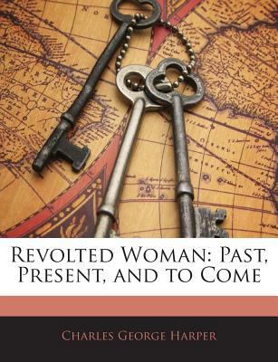 Revolted Woman: Past, Present, and to Come 114518457X Book Cover