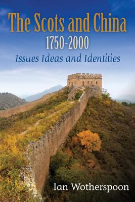 The Scots and China 1750-2000: Issues Ideas and... 1481025503 Book Cover