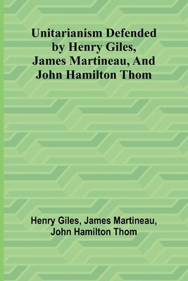 Unitarianism Defended by Henry Giles, James Mar... 9362513854 Book Cover