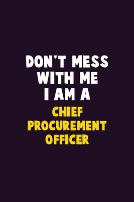 Don't Mess With Me, I Am A Chief Procurement of... 167684712X Book Cover