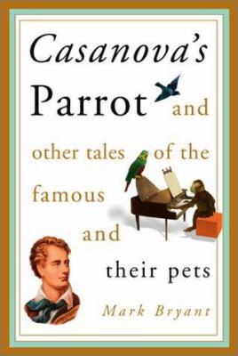 Casanova's Parrot: And Other Tales of the Famou... 0786710926 Book Cover