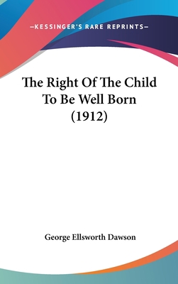 The Right Of The Child To Be Well Born (1912) 1120977525 Book Cover