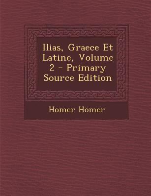 Ilias, Graece Et Latine, Volume 2 - Primary Sou... [Greek, Ancient (to 1453)] 1294583050 Book Cover