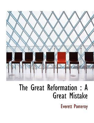 The Great Reformation: A Great Mistake [Large Print] 1116729296 Book Cover