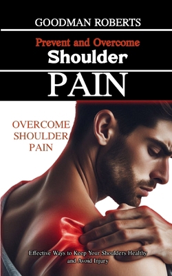 Prevent and Overcome Shoulder Pain: Effective W...            Book Cover