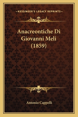 Anacreontiche Di Giovanni Meli (1859) [Italian] 116804328X Book Cover