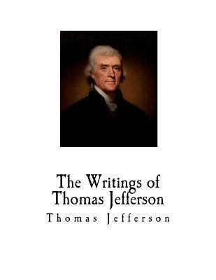 The Writings of Thomas Jefferson 1720580693 Book Cover