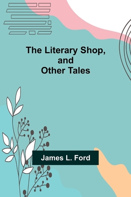 The Literary Shop, and Other Tales 9356890846 Book Cover