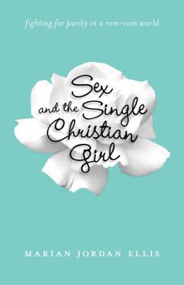 Sex and the Single Christian Girl: Fighting for... 0764211234 Book Cover