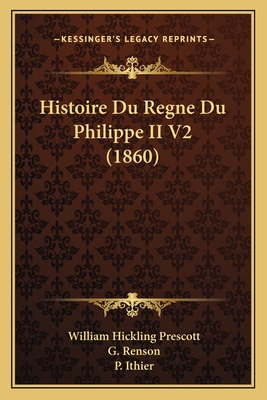 Histoire Du Regne Du Philippe II V2 (1860) [French] 1166773116 Book Cover