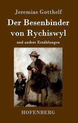 Der Besenbinder von Rychiswyl: und andere Erzäh... [German] 3843099545 Book Cover