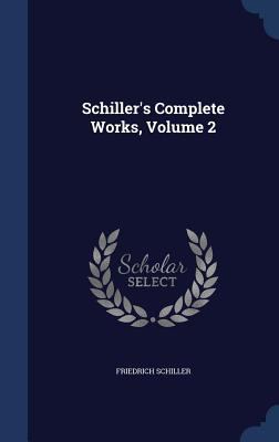 Schiller's Complete Works, Volume 2 1340063573 Book Cover