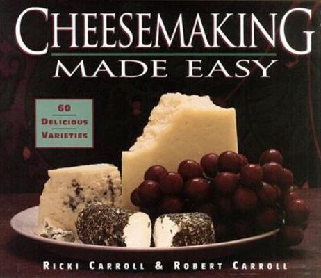 Cheesemaking Made Easy: 60 Delicious Varieties 0882662678 Book Cover