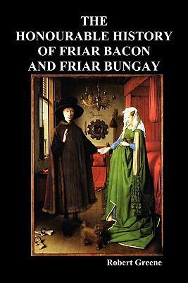 The Honourable Historie of Friar Bacon and Fria... 1849020752 Book Cover