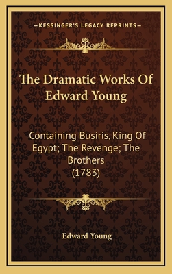 The Dramatic Works Of Edward Young: Containing ... 1165562995 Book Cover