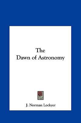 The Dawn of Astronomy 1161349782 Book Cover