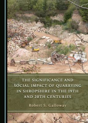 The Significance and Social Impact of Quarrying... 1527533034 Book Cover