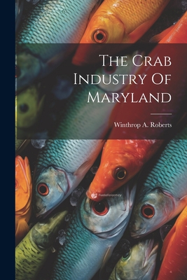 The Crab Industry Of Maryland 1022328166 Book Cover