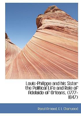 Louis-Philippe and His Sister the Political Lif... [Large Print] 1115312723 Book Cover