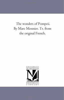 The Wonders of Pompeii. by Marc Monnier. Tr. Fr... 1425532543 Book Cover