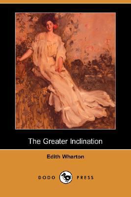 The Greater Inclination (Dodo Press) 1406566063 Book Cover