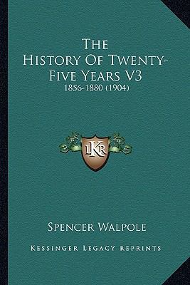 The History Of Twenty-Five Years V3: 1856-1880 ... 1163948640 Book Cover