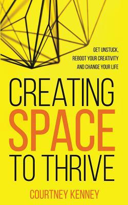 Creating Space to Thrive: Get Unstuck, Reboot Y... 1542763975 Book Cover