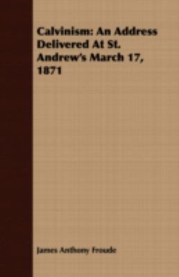 Calvinism: An Address Delivered at St. Andrew's... 1408678225 Book Cover