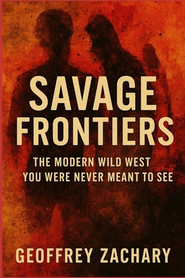 Savage Frontiers: The Modern Wild West You Were... B0F9X29ZWJ Book Cover