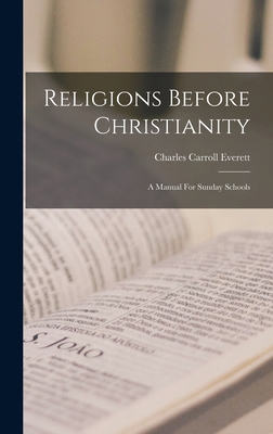Religions Before Christianity: A Manual For Sun... 101877825X Book Cover