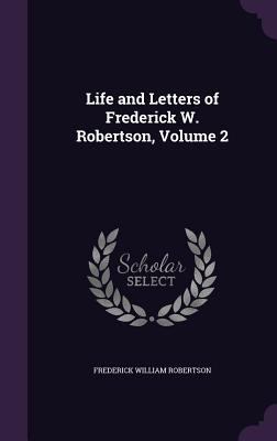 Life and Letters of Frederick W. Robertson, Vol... 1359064230 Book Cover