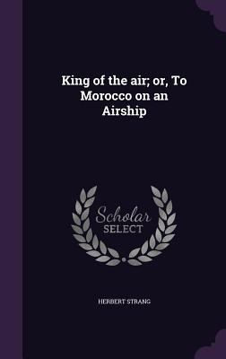 King of the air; or, To Morocco on an Airship 1356043100 Book Cover