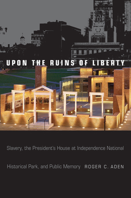 Upon the Ruins of Liberty: Slavery, the Preside... 1439911991 Book Cover