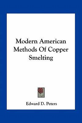 Modern American Methods Of Copper Smelting 1163789844 Book Cover