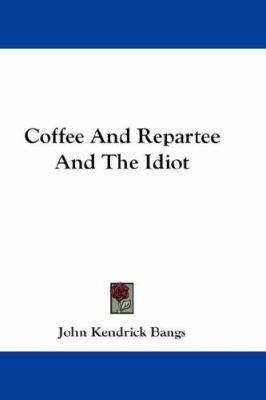 Coffee and Repartee and the Idiot 0548275890 Book Cover