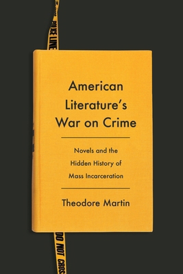 American Literature's War on Crime: Novels and ... 0231211813 Book Cover