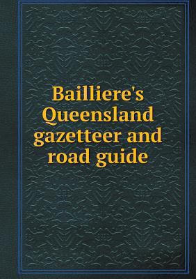Bailliere's Queensland gazetteer and road guide 5518635230 Book Cover