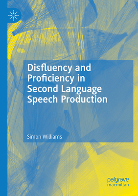 Disfluency and Proficiency in Second Language S... 3031124901 Book Cover