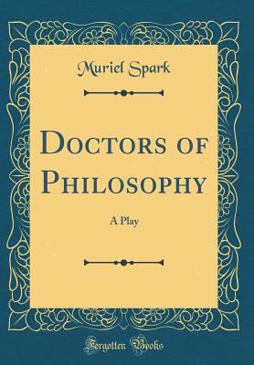 Doctors of Philosophy: A Play (Classic Reprint) 0331534924 Book Cover