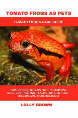 Tomato Frogs as Pets: Tomato Frogs General Info... 1946286826 Book Cover