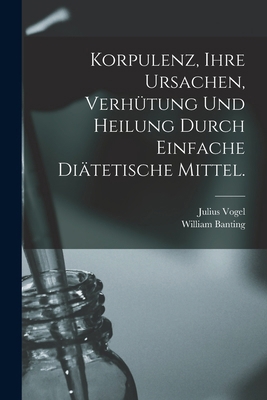 Korpulenz, Ihre Ursachen, Verhütung und Heilung... [German] 1016622430 Book Cover