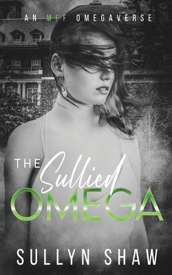 The Sullied Omega: An MFF Omegaverse B0FG8DR1DY Book Cover