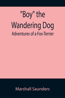 Boy the Wandering Dog: Adventures of a Fox-Terrier 9355894791 Book Cover