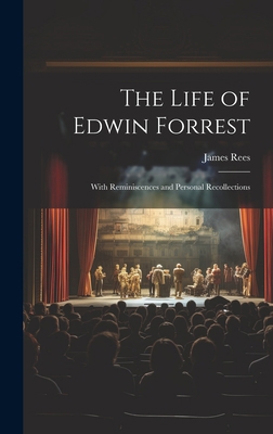 The Life of Edwin Forrest: With Reminiscences a... 1020380519 Book Cover