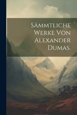 Sämmtliche Werke von Alexander Dumas. [German] 1022471767 Book Cover