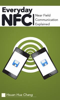 Everyday Nfc: Near Field Communication Explained 0982434006 Book Cover