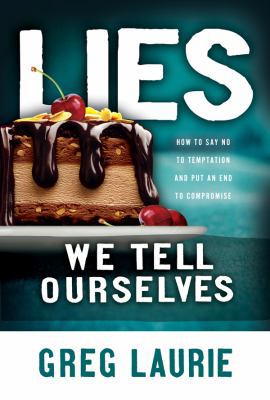 Lies We Tell Ourselves: How to Say No to Tempta... 0830742751 Book Cover