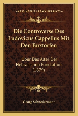 Die Controverse Des Ludovicus Cappellus Mit Den... [German] 1168327296 Book Cover