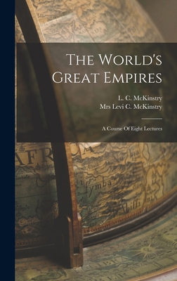 The World's Great Empires: A Course Of Eight Le... 1017222088 Book Cover